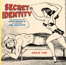 Image for Secret identity  : the fetish art of superman's co-creator Joe Shuster