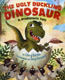 Image for The Ugly Duckling Dinosaur: A Prehistoric Tale