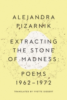Extracting the Stone of Madness: Poems 1962 – 1972