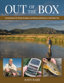 Image for Out of the box  : unconventional fly-fishing strategies and winning combinations to catch more fish