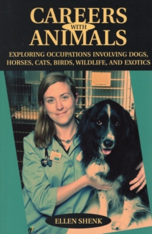 Image for Careers with Animals : Exploring Occupations Involving Dogs, Horses, Cats, Birds, Wildlife, And Exotics