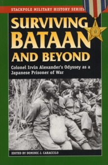 Image for Surviving Bataan and beyond  : Colonel Irvin Alexander's odyssey as a Japanese prisoner of war