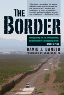Image for The border  : journeys along the U.S.-Mexico border, the world's most consequential divide