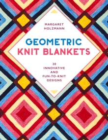 Geometric Knit Blankets: 30 Innovative and Fun-to-Knit Designs