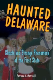 Image for Haunted Delaware: ghosts and strange phenomena of the First State