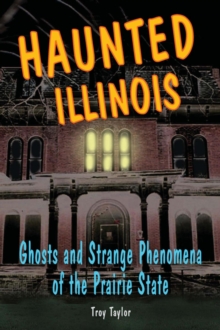 Image for Haunted Illinois: ghosts and strange phenomena of the Prairie State