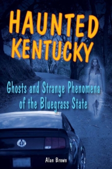 Image for Haunted Kentucky: ghosts and strange phenomena of the Bluegrass State