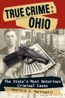 Image for True crime, Ohio: the state's most notorious criminal cases