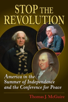 Image for Stop the revolution: America in the summer of independence and the conference for peace, September 11, 1776