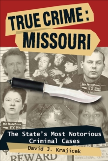 Image for True crime, Missouri: the state's most notorious criminal cases