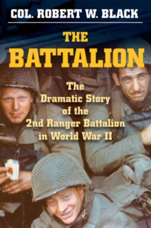 Image for The battalion: the dramatic story of the 2nd Ranger Battalion in World War II