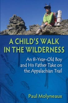 Image for A child's walk in the wilderness: an 8-year-old boy and his father take on the Appalachian trail