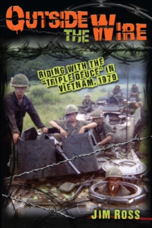 Image for Outside the wire: riding with the "Triple Deuce" in Vietnam, 1970