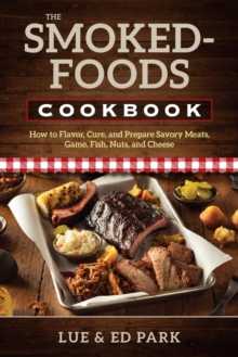 Image for The smoked-foods cookbook: how to flavor, cure, and prepare savory meats, game, fish, nuts, and cheese