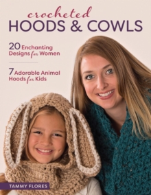 Image for Crocheted Hoods & Cowls: 20 Enchanting Designs for Women, 7 Adorable Animal Hoods for Kids