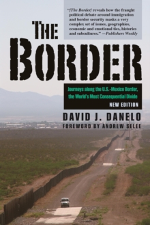 Image for The border: journeys along the U.S.-Mexico border, the world's most consequential divide