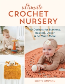 Image for Ultimate crochet nursery  : 40 designs for blankets, baskets, decor & so much more