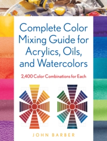 Image for Complete Color Mixing Guide for Acrylics, Oils, and Watercolors