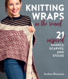 Image for Knitting wraps in the round  : 21 inspired shawls, scarves, and stoles