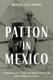Image for Patton in Mexico: Lieutenant George S. Patton, the Hunt for Pancho Villa, and the Making of a General