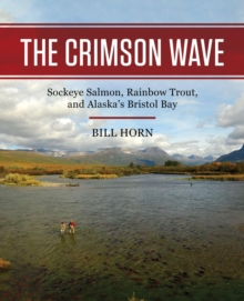 Image for The Crimson Wave: Sockeye Salmon, Rainbow Trout, and Alaska's Bristol Bay