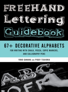 Freehand Lettering Guidebook: 67+ Decorative Alphabets for Writing with Chalk, Posca, Copic Markers, and Calligraphy Pens