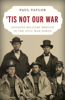 Image for 'Tis Not Our War : Avoiding Military Service in the Civil War North
