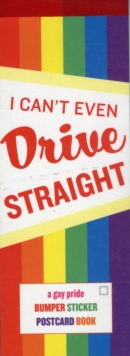 Image for I Can't Even Drive Straight : A Gay Pride Bumper Sticker, Postcard Book