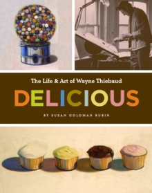 Image for Delicious  : the life and art of Wayne Thiebaud