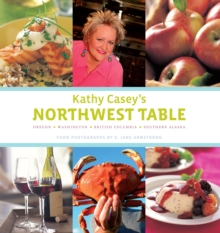 Image for Kathy Casey's Northwest cooking  : Oregon, Washington, British Columbia, Southern Alaska