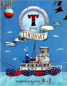 Image for T is for tugboat  : sailing the seas from A to Z