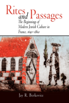 Image for Rites and passages: the beginnings of modern Jewish culture in France, 1650-1860