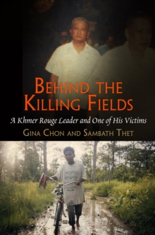 Image for Behind the killing fields: a Khmer Rouge leader and one of his victims