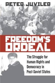 Image for Freedom's ordeal: the struggle for human rights and democracy in post-Soviet states