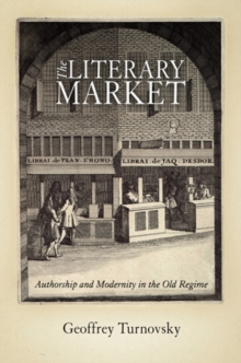 Image for The literary market: authorship and modernity in the old regime