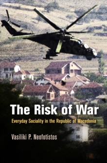 Image for The risk of war: everyday sociality in the Republic of Macedonia