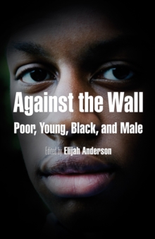 Image for Against the wall: poor, young, Black, and male