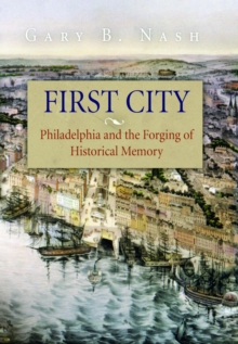 Image for First City : Philadelphia and the Forging of Historical Memory
