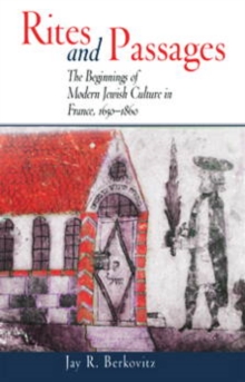 Image for Rites and Passages : The Beginnings of Modern Jewish Culture in France, 1650-1860