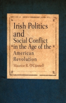 Image for Irish Politics and Social Conflict in the Age of the American Revolution
