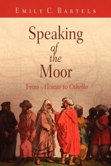 Image for Speaking of the Moor  : from Alcazar to Othello