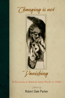 Image for Changing is not vanishing  : a collection of early American Indian poetry to 1930