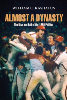 Image for Almost a dynasty  : the rise and fall of the 1980 Phillies
