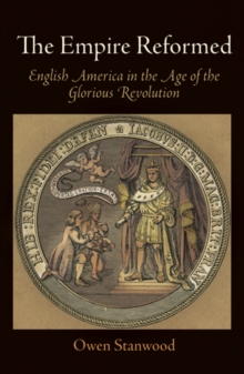 Image for The Empire reformed  : English America in the age of the Glorious Revolution