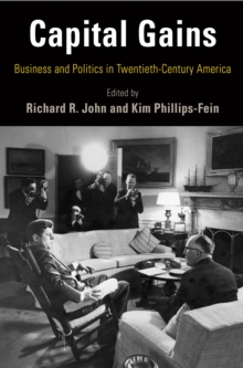 Capital Gains: Business and Politics in Twentieth-Century America