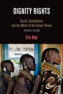 Dignity Rights: Courts, Constitutions, and the Worth of the Human Person