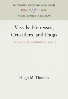 Image for Vassals, Heiresses, Crusaders, and Thugs : The Gentry of Angevin Yorkshire, 1154-1216
