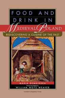 Image for Food and Drink in Medieval Poland : Rediscovering a Cuisine of the Past