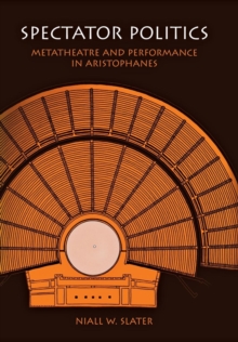 Image for Spectator politics  : metatheatre and performance in Aristophanes