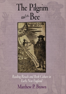 Image for The Pilgrim and the Bee : Reading Rituals and Book Culture in Early New England